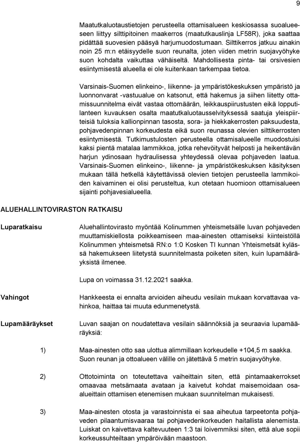 Mahdollisesta pinta- tai orsivesien esiintymisestä alueella ei ole kuitenkaan tarkempaa tietoa.