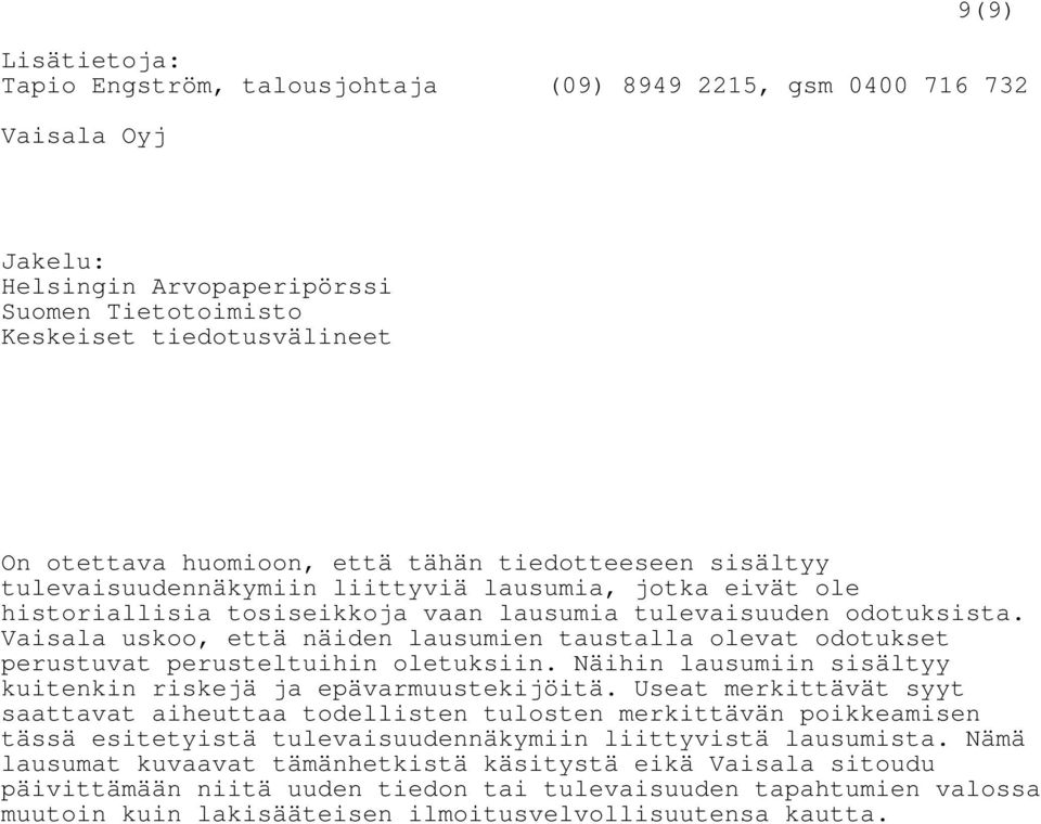 Vaisala uskoo, että näiden lausumien taustalla olevat odotukset perustuvat perusteltuihin oletuksiin. Näihin lausumiin sisältyy kuitenkin riskejä ja epävarmuustekijöitä.