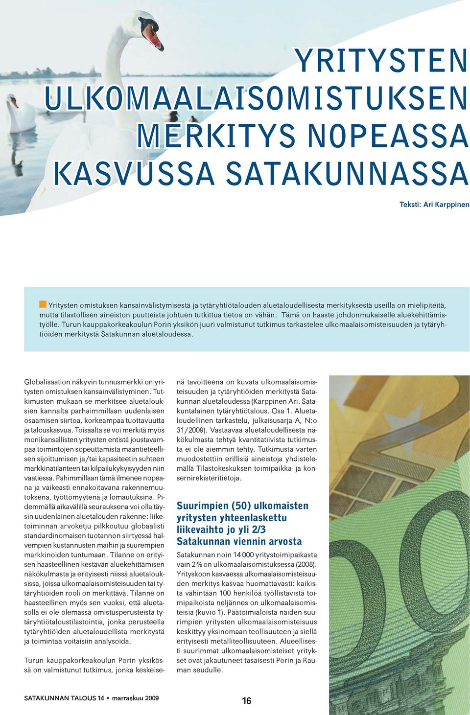 Turun kauppakorkeakoulun Porin yksikön juuri valmistunut tutkimus tarkastelee ulkomaalaisomisteisuuden ja tytäryhtiöiden merkitystä Satakunnan aluetaloudessa.