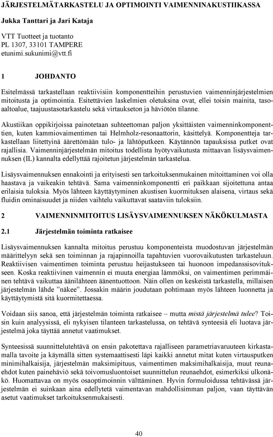 Esitettävie askemie oetuksia ovat, eei toisi maiita, tasoaatoaue, taajuustasotarkasteu sekä virtaukseto ja häviötö tiae.