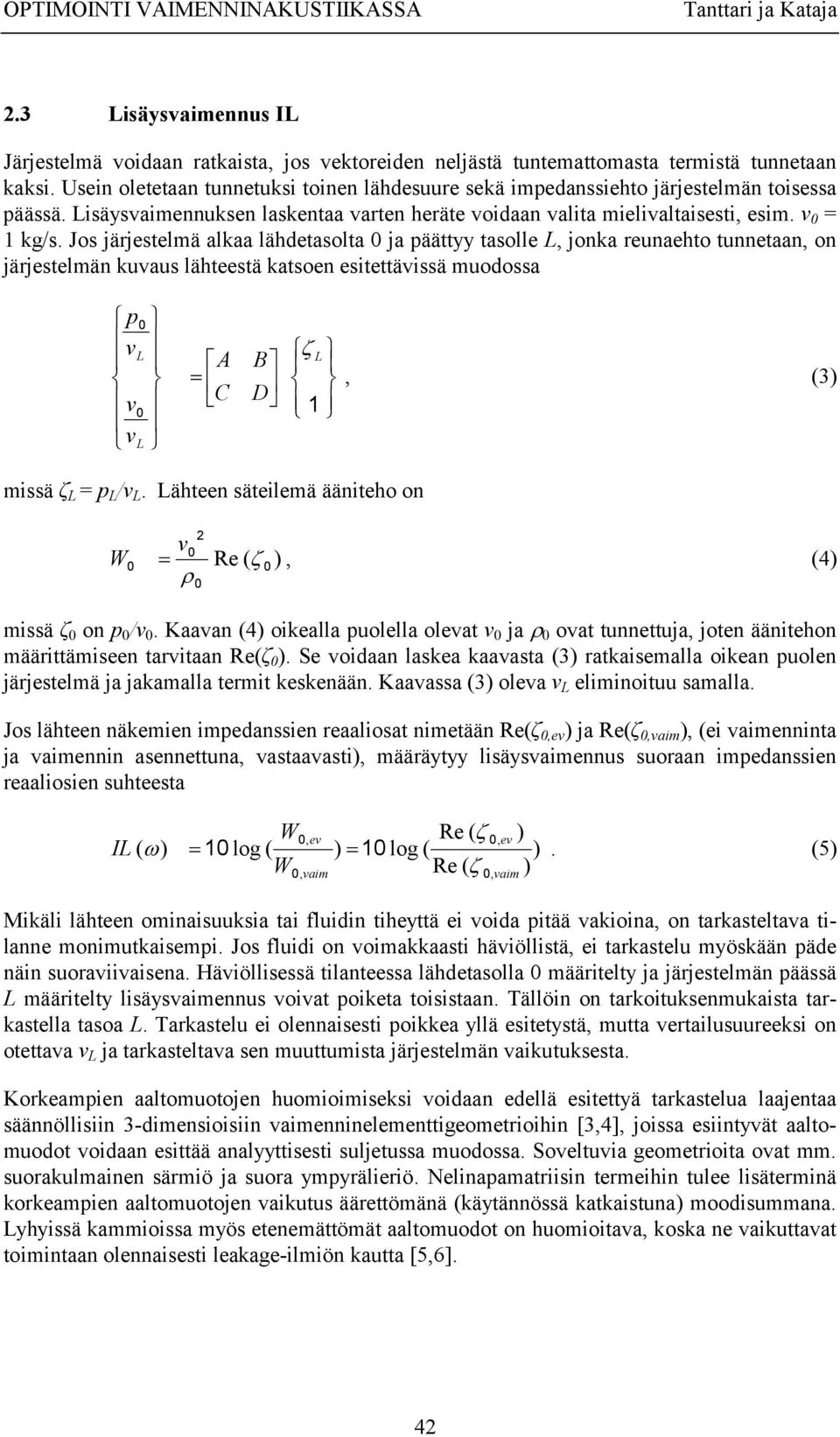 Jos järjestemä akaa ähdetasota ja päättyy tasoe L, joka reuaehto tuetaa, o järjestemä kuvaus ähteestä katsoe esitettävissä muodossa p v v v L L A C B D L 1, (3) missä ζ L = p L /v L.