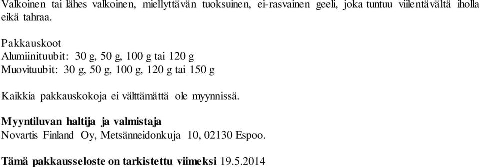 Pakkauskoot Alumiinituubit: 30 g, 50 g, 100 g tai 120 g Muovituubit: 30 g, 50 g, 100 g, 120 g tai 150 g