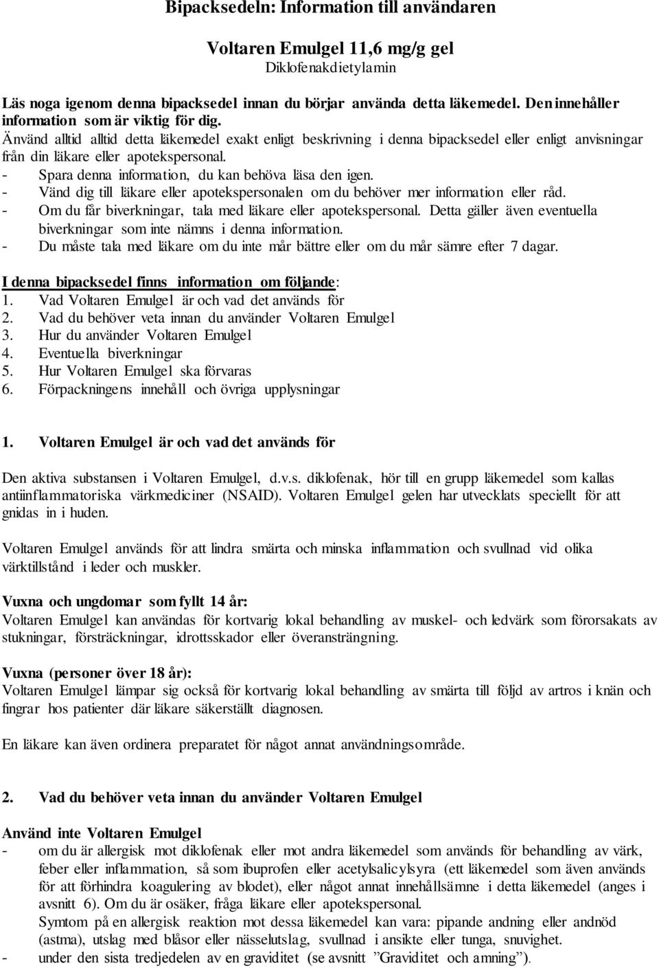 - Spara denna information, du kan behöva läsa den igen. - Vänd dig till läkare eller apotekspersonalen om du behöver mer information eller råd.
