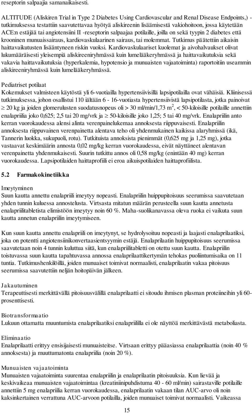 ACE:n estäjää tai angiotensiini II -reseptorin salpaajaa potilaille, joilla on sekä tyypin 2 diabetes että krooninen munuaissairaus, kardiovaskulaarinen sairaus, tai molemmat.