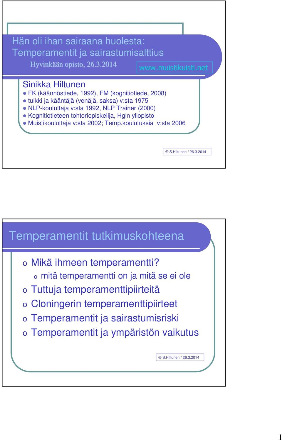Kognitiotieteen tohtoriopiskelija, Hgin yliopisto Muistikouluttaja v:sta 2002; Temp.koulutuksia v:sta 2006 S.Hiltunen / 26.3.