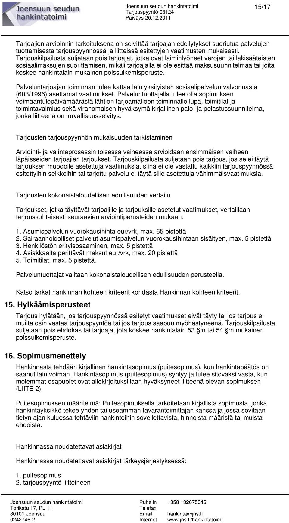 hankintalain mukainen poissulkemisperuste. Palveluntarjoajan toiminnan tulee kattaa lain yksityisten sosiaalipalvelun valvonnasta (603/1996) asettamat vaatimukset.