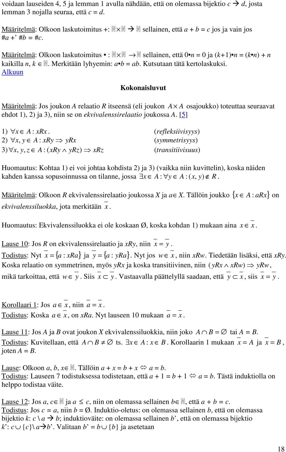 Merkitään lyhyemin: a b = ab. Kutsutaan tätä kertolaskuksi.