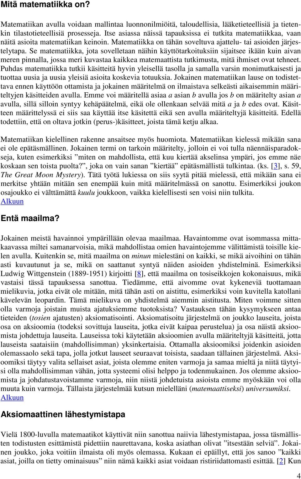 Se matematiikka, jota sovelletaan näihin käyttötarkoituksiin sijaitsee ikään kuin aivan meren pinnalla, jossa meri kuvastaa kaikkea matemaattista tutkimusta, mitä ihmiset ovat tehneet.