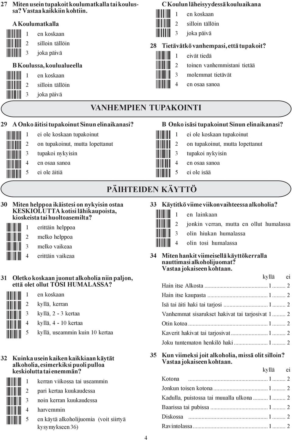 läheisyydessä kouluaikana Å<.Æ 1 en koskaan Å<8Æ 2 silloin tällöin Å<BÆ 3 joka päivä 28 Tietävätkö vanhempasi, että tupakoit? Å=+Æ 1 eivät tiedä Å=5Æ 2 toinen vanhemmistani tietää Å=?