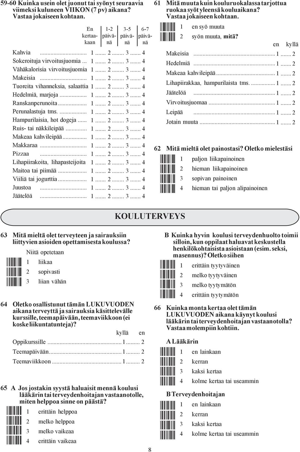 .. Lihapiirakoita, lihapasteijoita Maitoa tai piimää... Viiliä tai jogurttia... Juustoa... Jäätelöä.