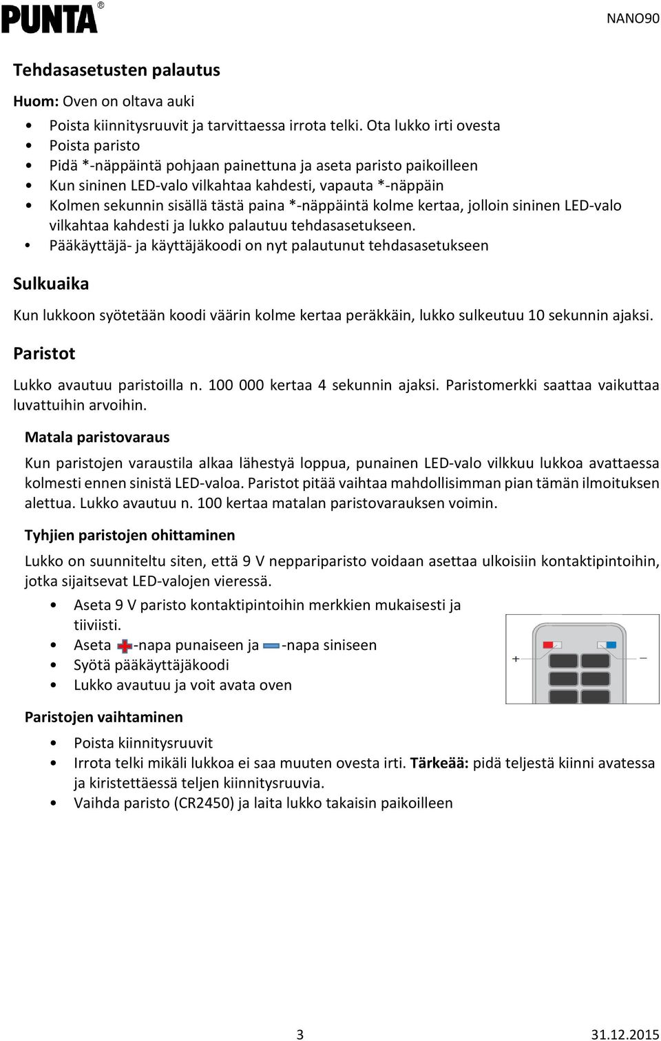 *-näppäintä kolme kertaa, jolloin sininen LED-valo vilkahtaa kahdesti ja lukko palautuu tehdasasetukseen.