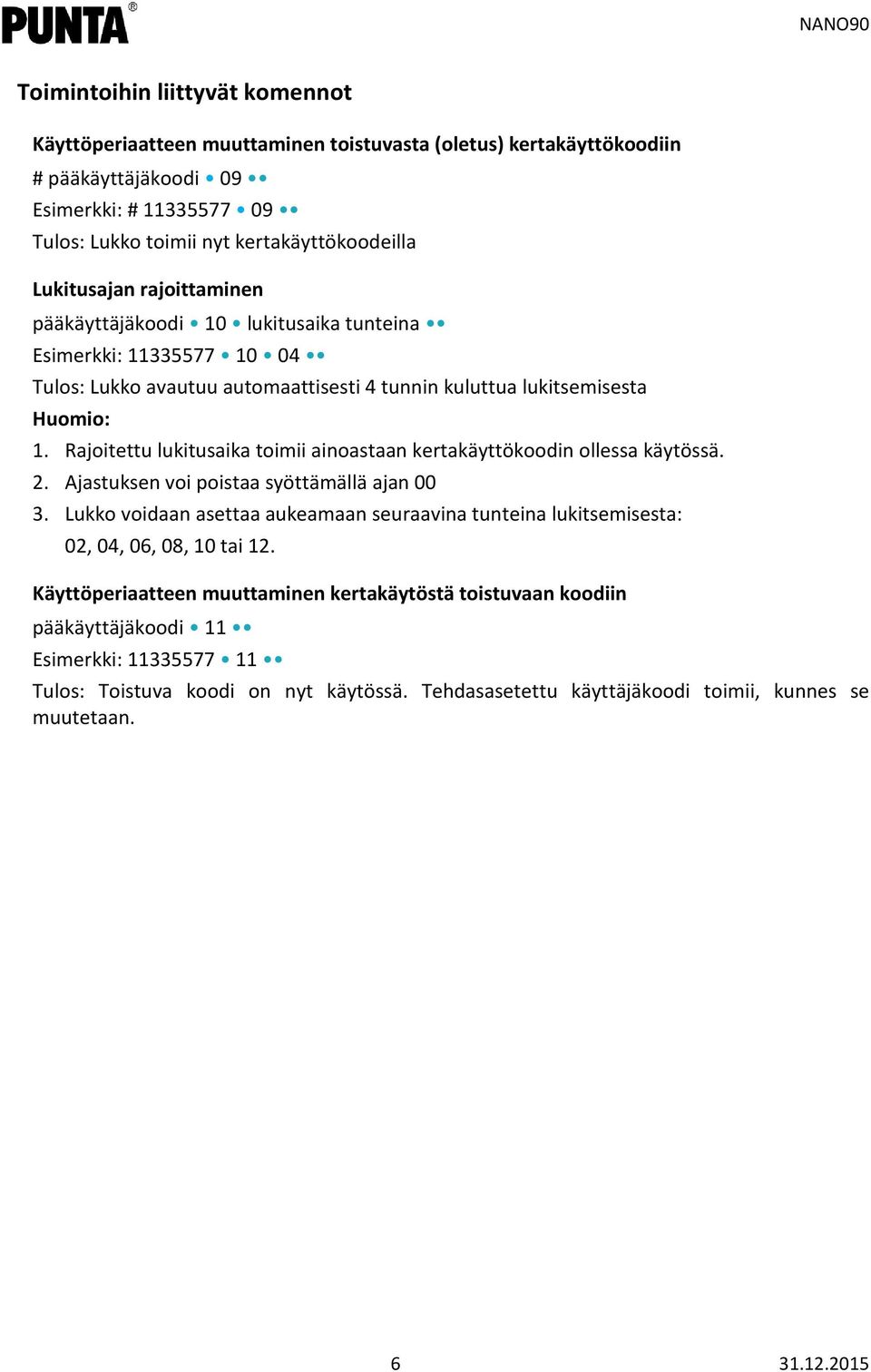 Rajoitettu lukitusaika toimii ainoastaan kertakäyttökoodin ollessa käytössä. 2. Ajastuksen voi poistaa syöttämällä ajan 00 3.