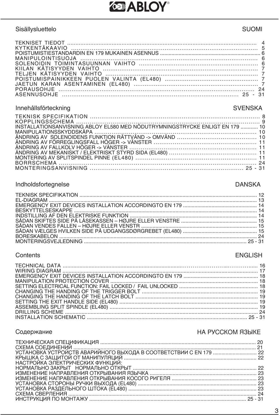 .. 25-31 Innehållsförteckning SVENSKA TEKNISK SPEIFIKATION... 8 KOPPLINGSSHEMA... 9 INSTALLATIONSANVISNING ABLOY EL580 MED NÖDUTRYMNINGSTRYKE ENLIGT EN 179... 10 MANIPULATIONSSKYDDSKÅPA.