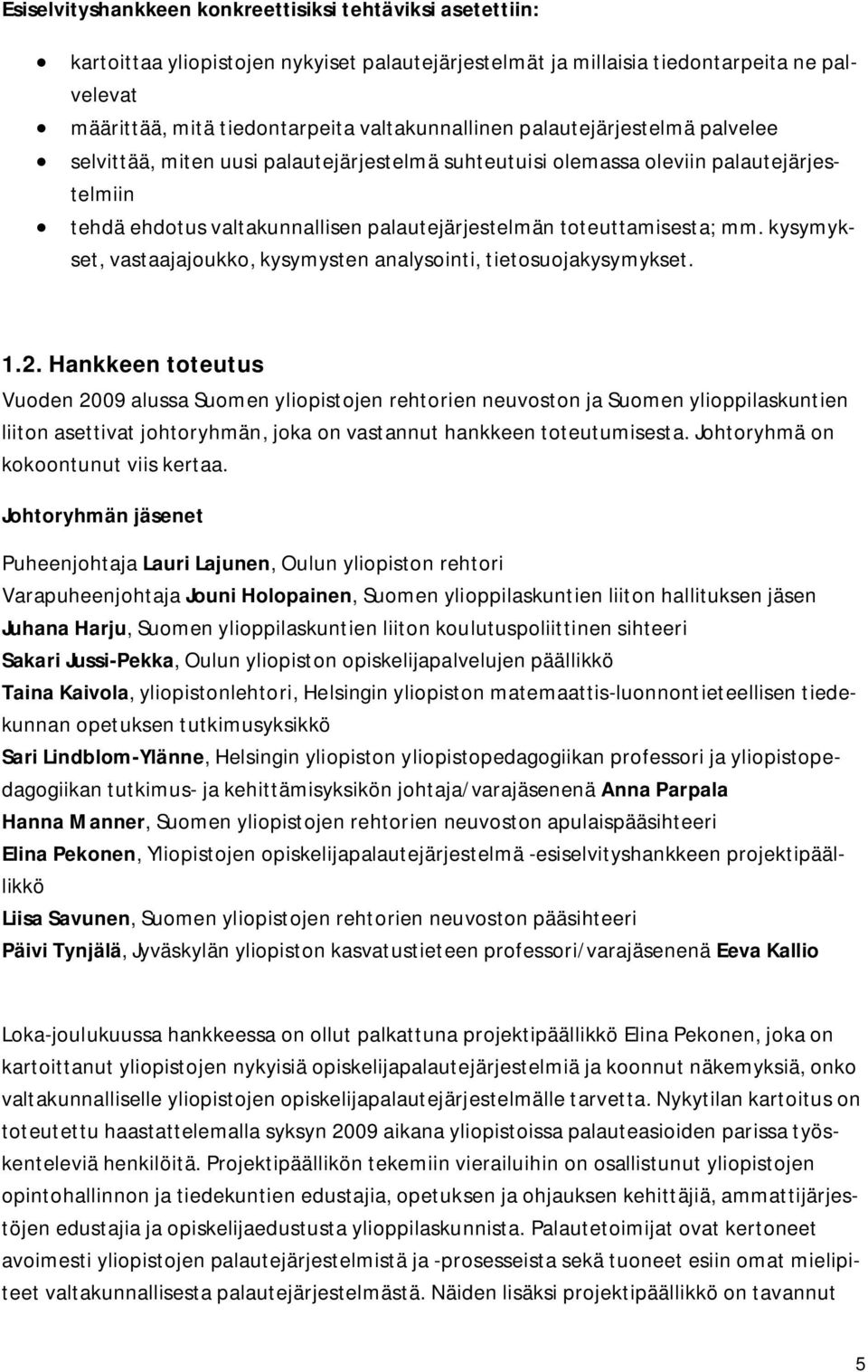 toteuttamisesta; mm. kysymykset, vastaajajoukko, kysymysten analysointi, tietosuojakysymykset. 1.2.