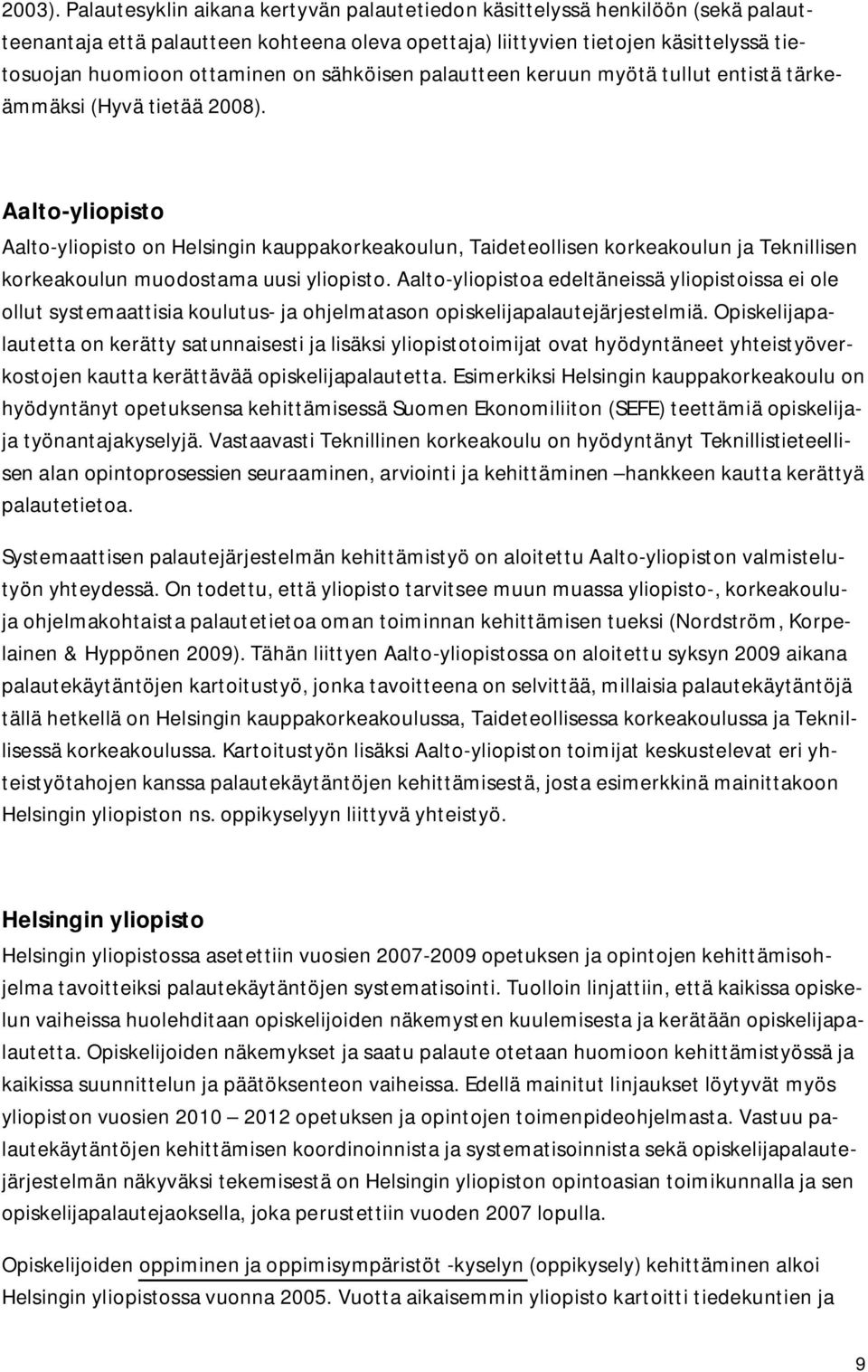 sähköisen palautteen keruun myötä tullut entistä tärkeämmäksi (Hyvä tietää 2008).