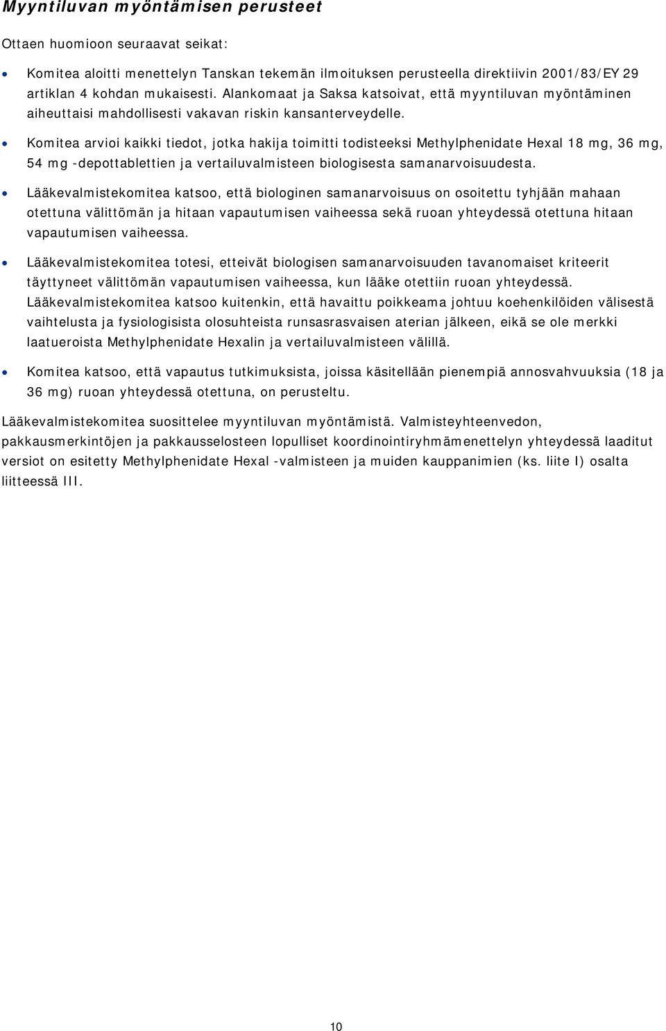 Komitea arvioi kaikki tiedot, jotka hakija toimitti todisteeksi Methylphenidate Hexal 18 mg, 36 mg, 54 mg -depottablettien ja vertailuvalmisteen biologisesta samanarvoisuudesta.