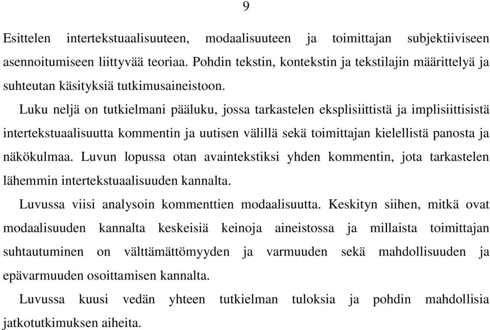 Luku neljä on tutkielmani pääluku, jossa tarkastelen eksplisiittistä ja implisiittisistä intertekstuaalisuutta kommentin ja uutisen välillä sekä toimittajan kielellistä panosta ja näkökulmaa.