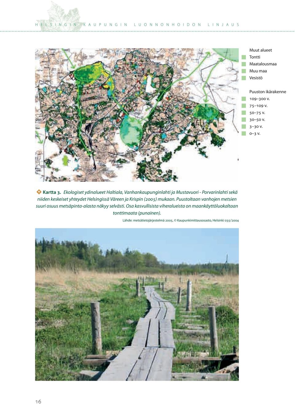 Väreen ja Krispin (2005) mukaan. Puustoltaan vanhojen metsien suuri osuus metsäpinta-alasta näkyy selvästi.