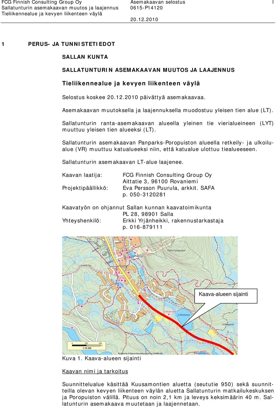 Sallatunturin ranta-asemakaavan alueella yleinen tie vierialueineen (LYT) muuttuu yleisen tien alueeksi (LT).