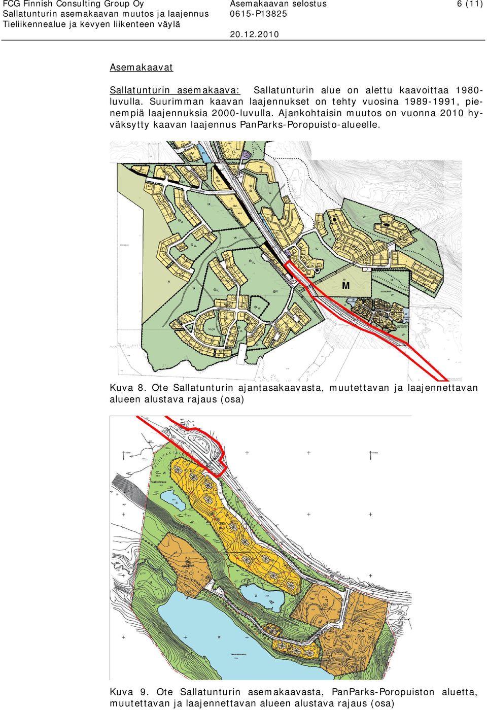 Ajankohtaisin muutos on vuonna 2010 hyväksytty kaavan laajennus PanParks-Poropuisto-alueelle. M Kuva 8.