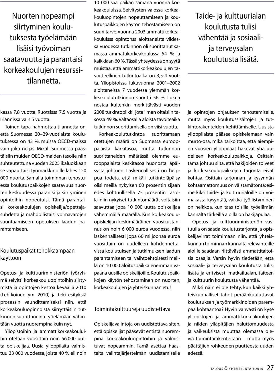 Mikäli Suomessa päästäisiin muiden OECD-maiden tasolle, niin suhteutettuna vuoden 2025 ikäluokkaan se vapauttaisi työmarkkinoille lähes 120 000 nuorta.