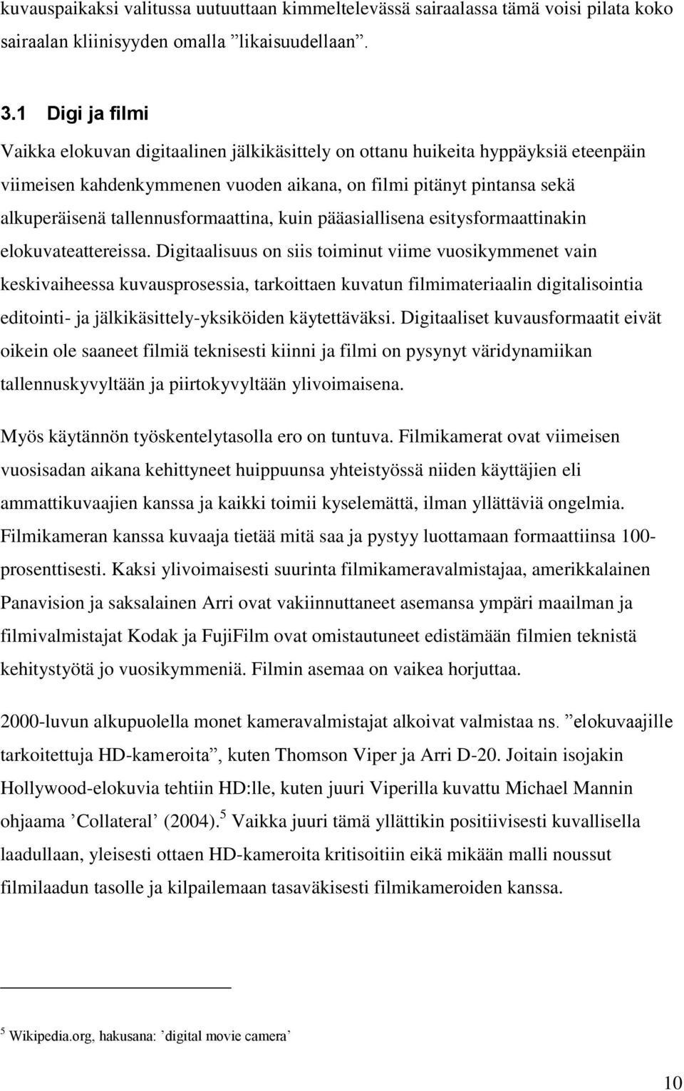 tallennusformaattina, kuin pääasiallisena esitysformaattinakin elokuvateattereissa.