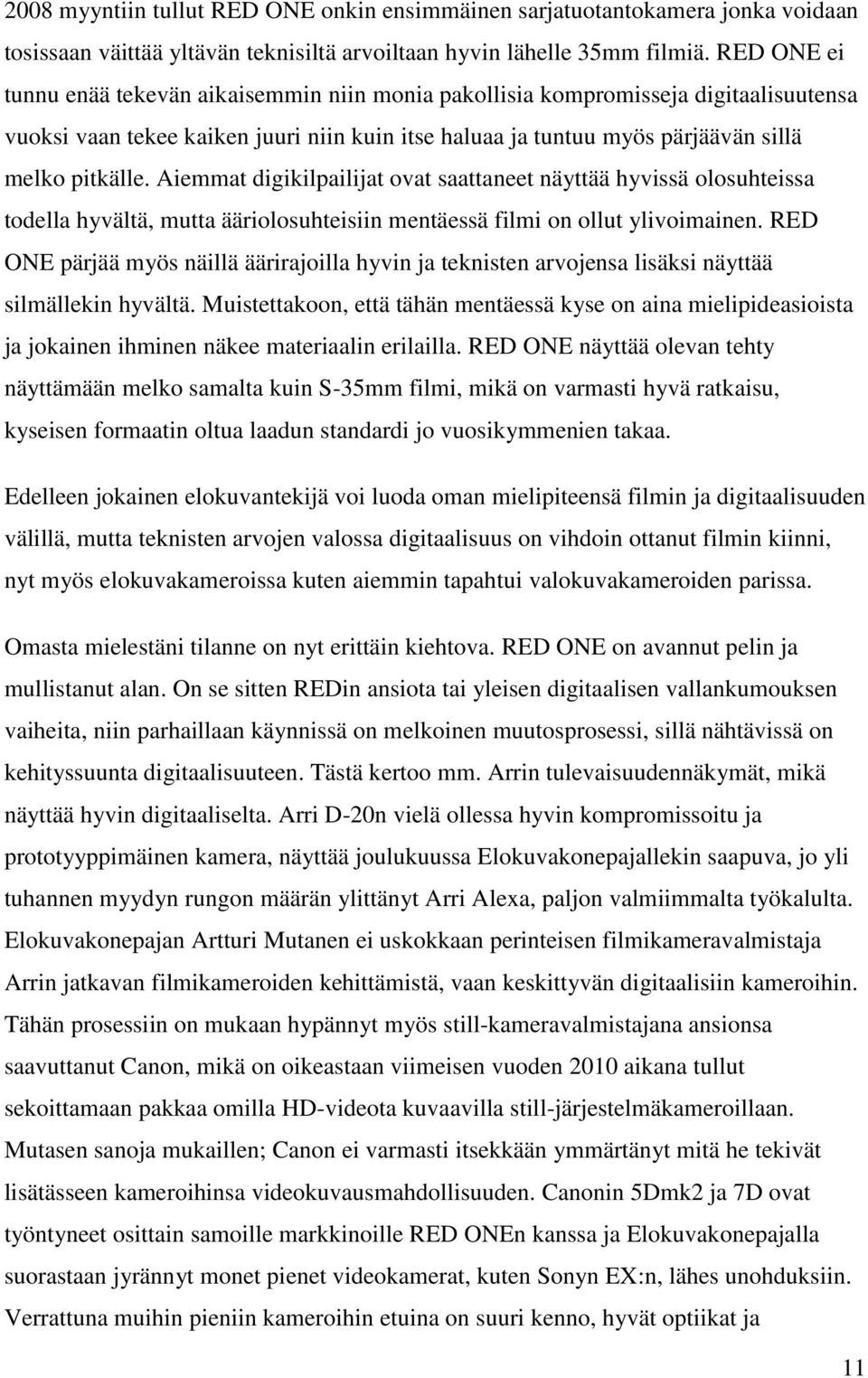 Aiemmat digikilpailijat ovat saattaneet näyttää hyvissä olosuhteissa todella hyvältä, mutta ääriolosuhteisiin mentäessä filmi on ollut ylivoimainen.