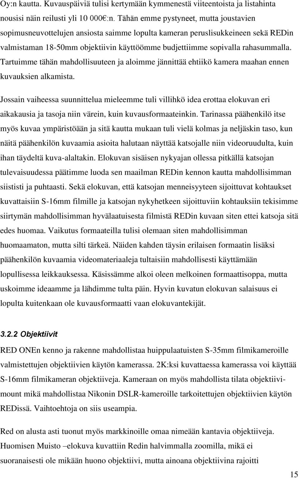 Tartuimme tähän mahdollisuuteen ja aloimme jännittää ehtiikö kamera maahan ennen kuvauksien alkamista.