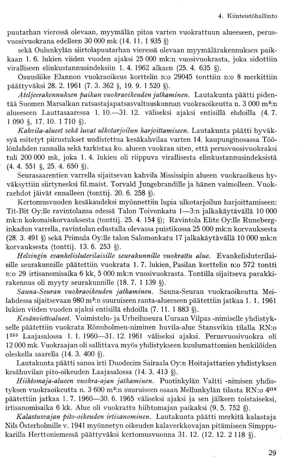 lukien viiden vuoden ajaksi 25 000 mk:n vuosivuokrasta, joka sidottiin viralliseen elinkustannusindeksiin 1. 4. 1962 alkaen (25. 4. 635 ).