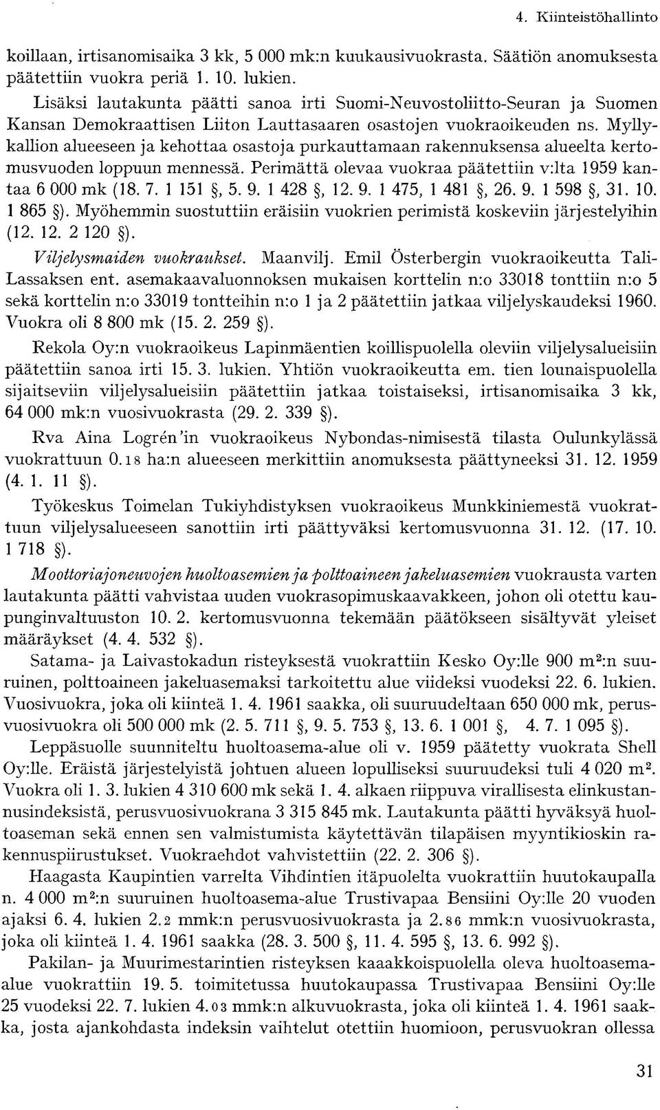 Myllykallion alueeseen ja kehottaa osastoja purkauttamaan rakennuksensa alueelta kertomusvuoden loppuun mennessä. Perimättä olevaa vuokraa päätettiin v:lta 1959 kantaa 6 000 mk (18. 7. 1 151, 5. 9.