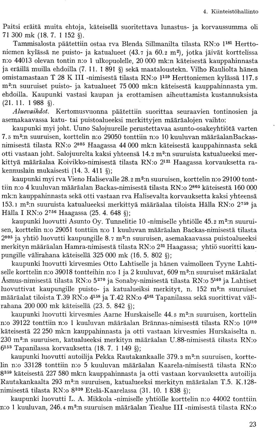 2 m 2 ), jotka jäivät korttelissa n:o 44013 olevan tontin n:o 1 ulkopuolelle, 20 000 mk:n käteisestä kauppahinnasta ja eräillä muilla ehdoilla (7. 11. 1 891 ) sekä maataloustekn.