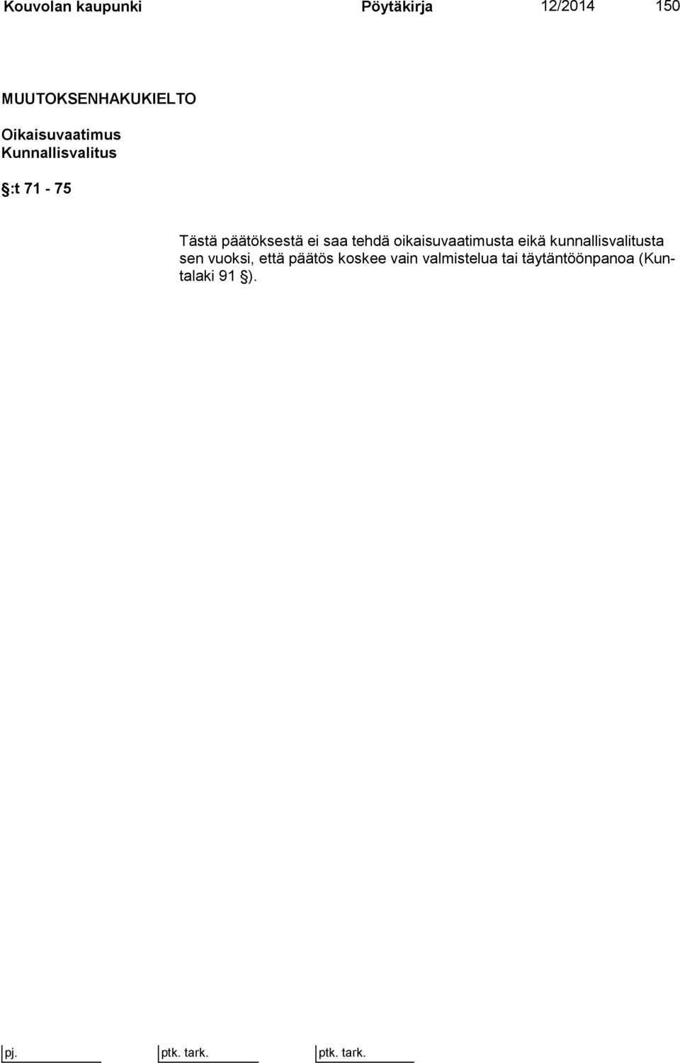 saa tehdä oikaisuvaatimusta eikä kunnallisvalitusta sen vuoksi,