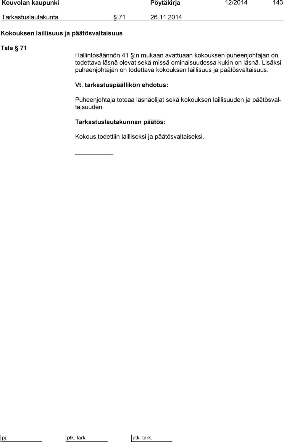 läsnä olevat sekä missä ominaisuudessa kukin on läsnä.
