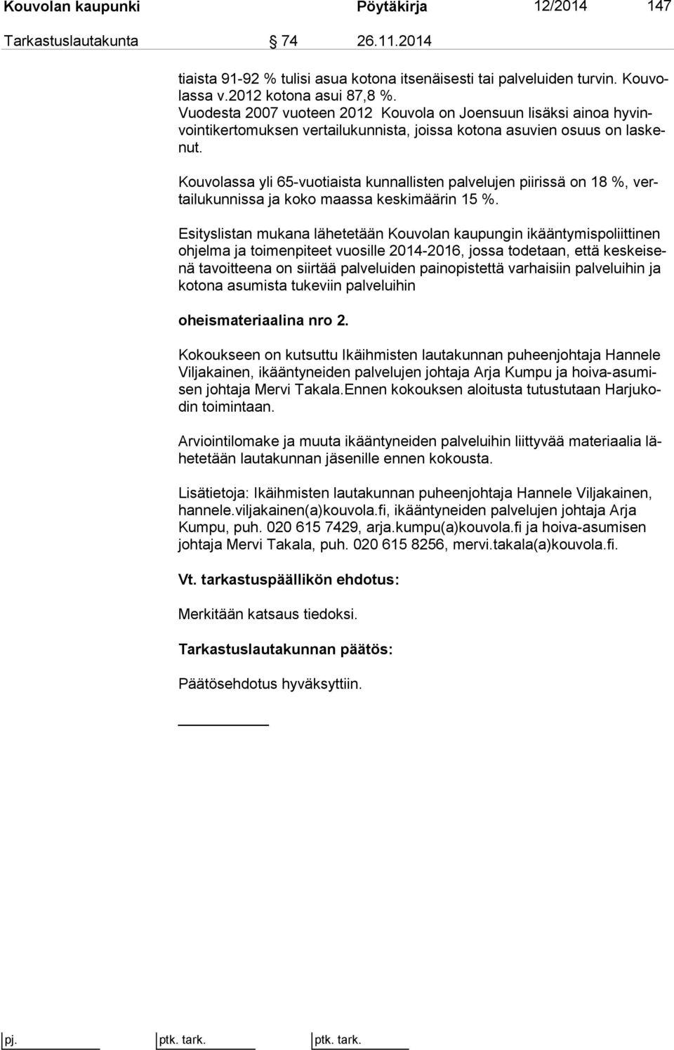 Kouvolassa yli 65-vuotiaista kunnallisten palvelujen piirissä on 18 %, vertai lu kun nis sa ja koko maassa keskimäärin 15 %.