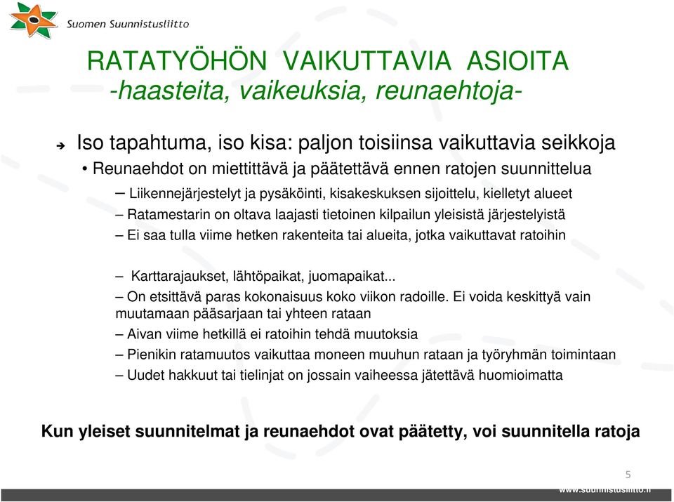 alueita, jotka vaikuttavat ratoihin Karttarajaukset, lähtöpaikat, juomapaikat... On etsittävä paras kokonaisuus koko viikon radoille.