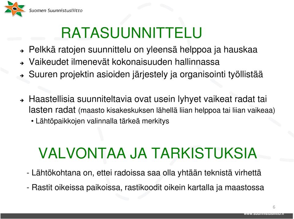 radat (maasto kisakeskuksen lähellä liian helppoa tai liian vaikeaa) Lähtöpaikkojen valinnalla tärkeä merkitys VALVONTAA JA