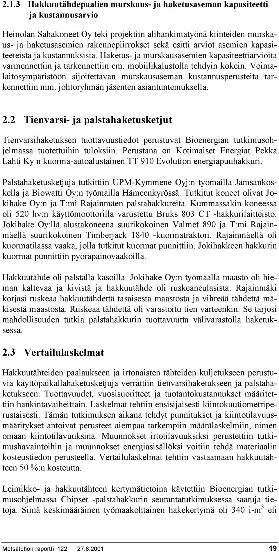 Voimalaitosympäristöön sijoitettavan murskausaseman kustannusperusteita tarkennettiin mm. johtoryhmän jäsenten asiantuntemuksella. 2.