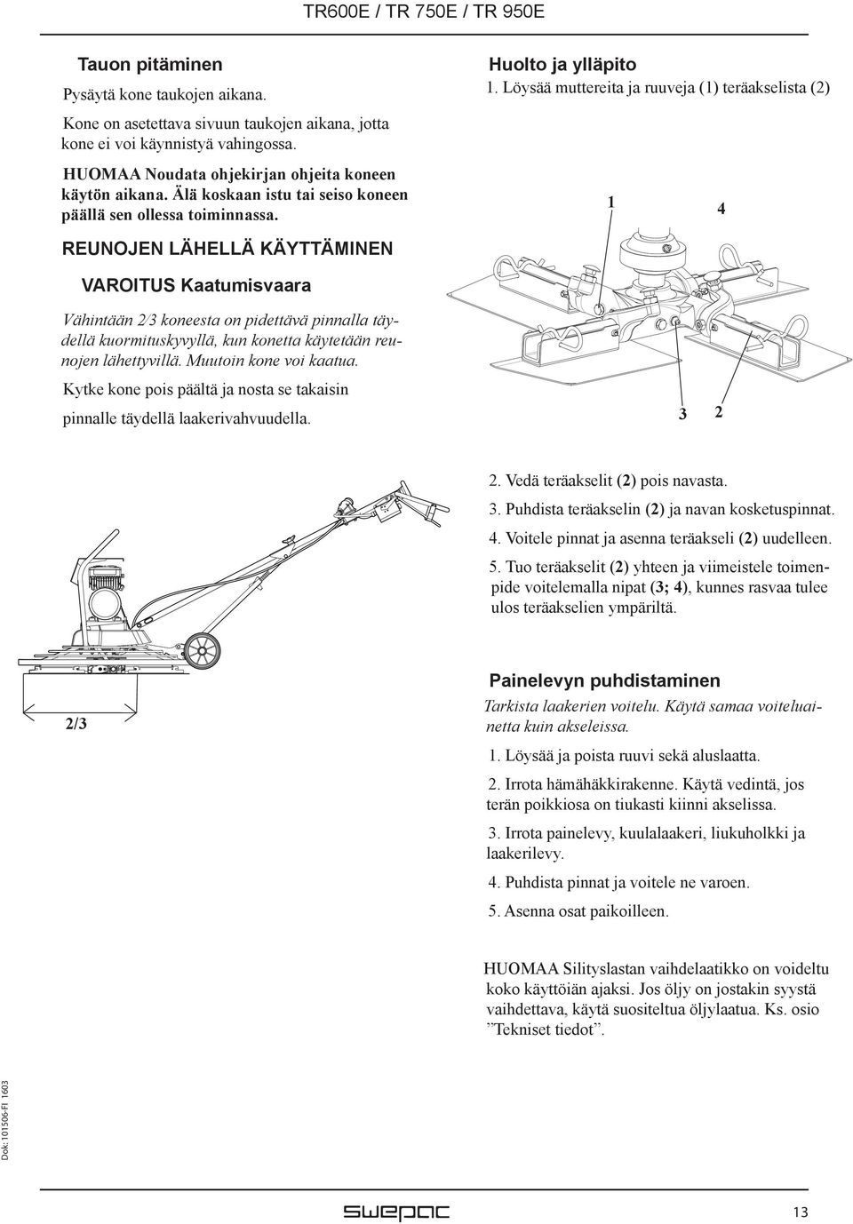 Löysää muttereita ja ruuveja (1) teräakselista (2) 1 4 REUNOJEN LÄHELLÄ KÄYTTÄMINEN VAROITUS Kaatumisvaara Vähintään 2 3 koneesta on pidettävä pinnalla täydellä kuormituskyvyllä, kun konetta