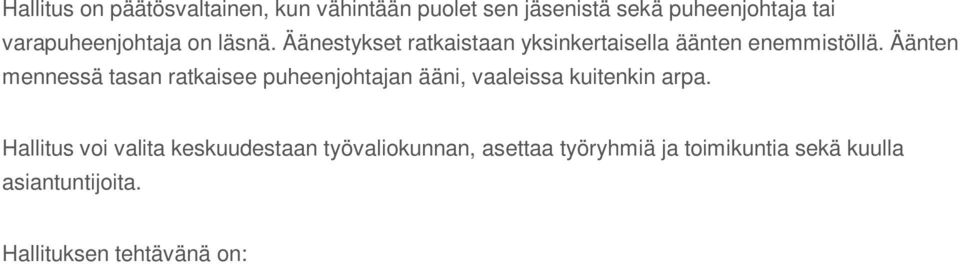 Hallituksen tehtävänä on: kutsua yhdistys koolle sekä valmistella ja esitellä vuosikokouksissa ja muissa yhdistyksen kokouksissa käsiteltävät asiat sekä panna täytäntöön kokousten päätökset
