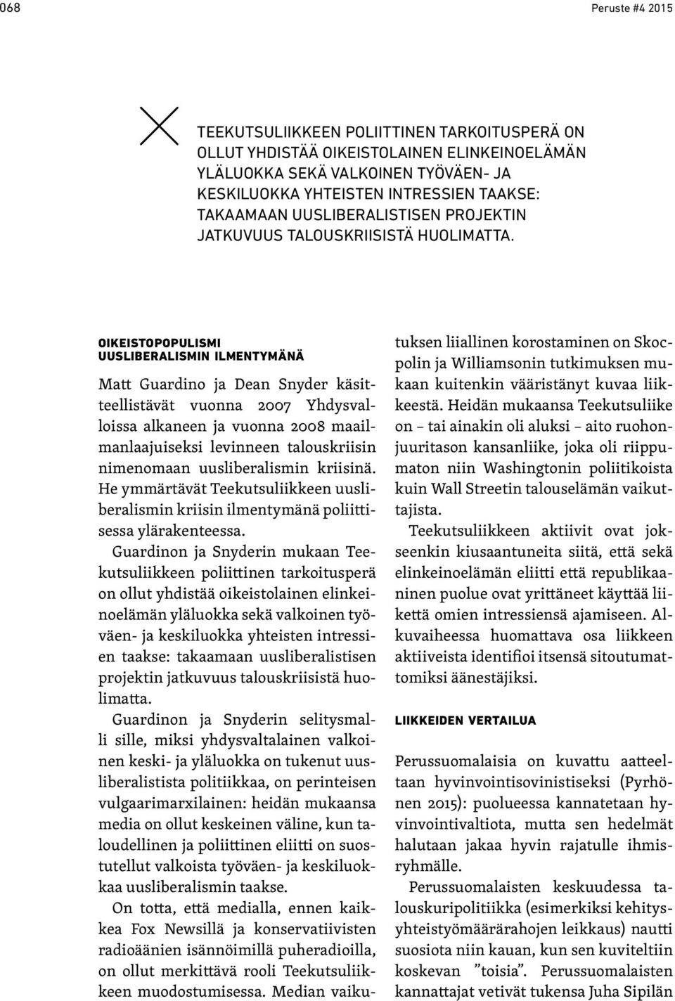 oikeistopopulismi uusliberalismin ilmentymänä Matt Guardino ja Dean Snyder käsitteellistävät vuonna 2007 Yhdysvalloissa alkaneen ja vuonna 2008 maailmanlaajuiseksi levinneen talouskriisin nimenomaan