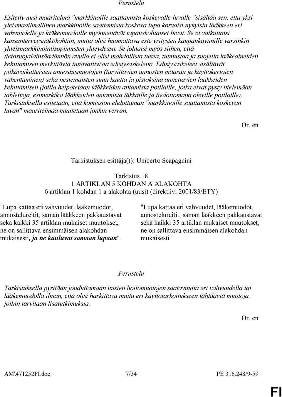 Se johtaisi myös siihen, että tietosuojalainsäädännön avulla ei olisi mahdollista tukea, tunnustaa ja suojella lääkeaineiden kehittämisen merkittäviä innovatiivisia edistysaskeleita.