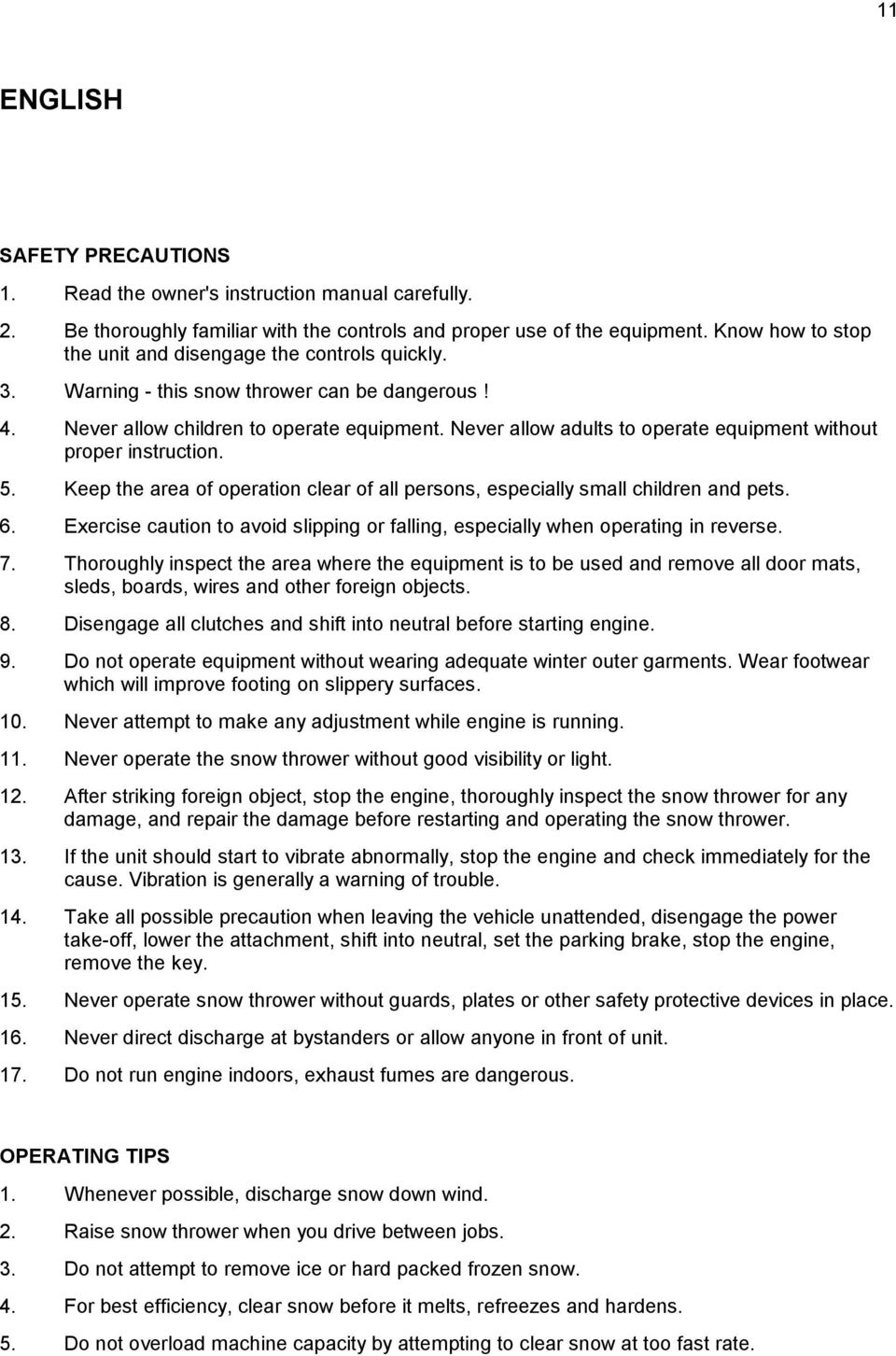 Never allow adults to operate equipment without proper instruction. 5. Keep the area of operation clear of all persons, especially small children and pets. 6.