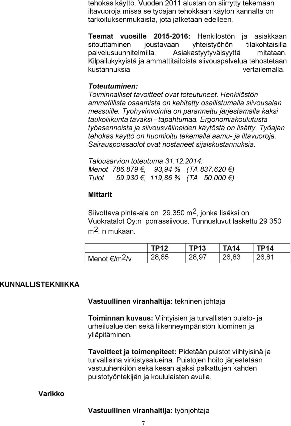 Kilpailukykyistä ja ammattitaitoista siivouspalvelua tehostetaan kustannuksia vertailemalla. Toiminnalliset tavoitteet ovat toteutuneet.