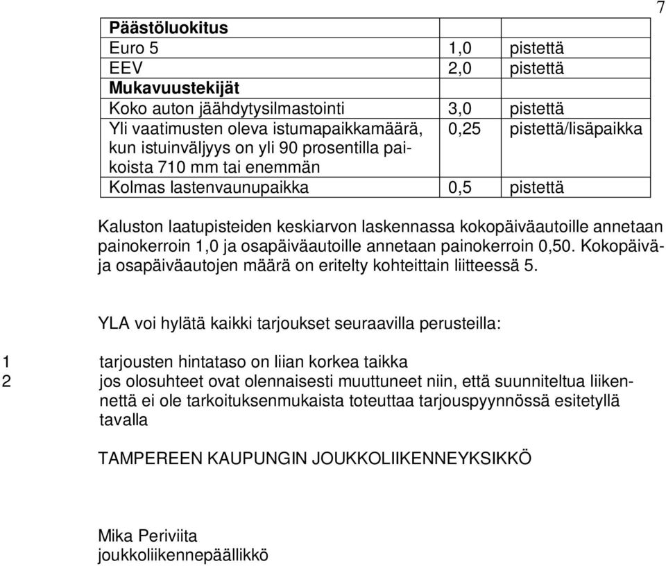 annetaan painokerroin 0,50. Kokopäiväja osapäiväautojen määrä on eritelty kohteittain liitteessä 5.