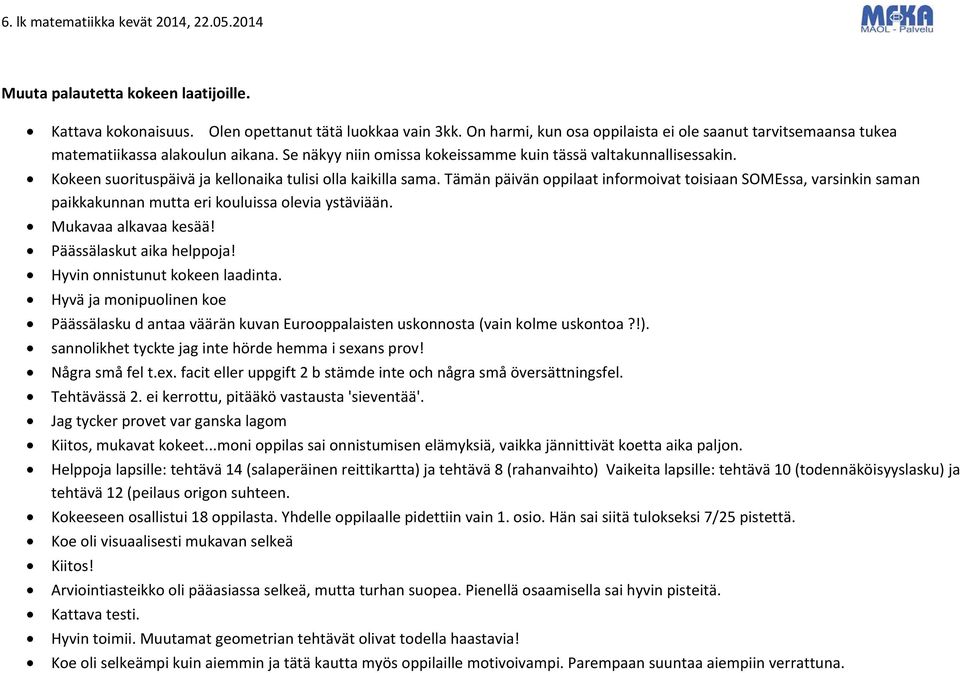 Tämän päivän oppilaat informoivat toisiaan SOMEssa, varsinkin saman paikkakunnan mutta eri kouluissa olevia ystäviään. Mukavaa alkavaa kesää! Päässälaskut aika helppoja!