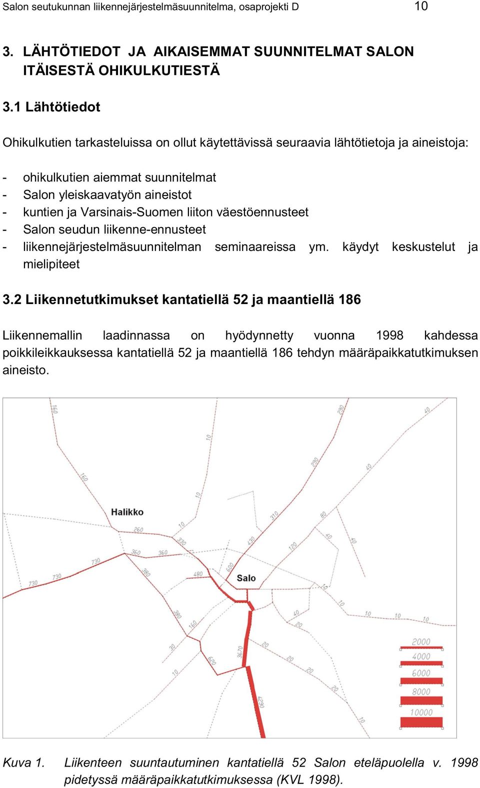 Varsinais-Suomen liiton väestöennusteet - Salon seudun liikenne-ennusteet - liikennejärjestelmäsuunnitelman seminaareissa ym. käydyt keskustelut ja mielipiteet 3.