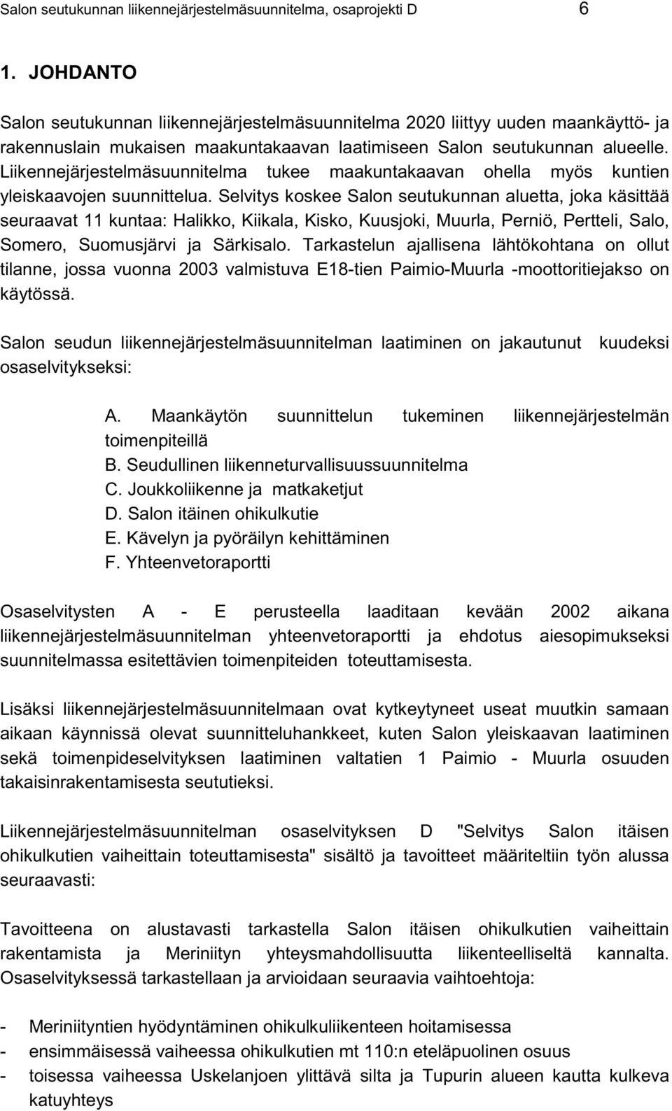 Liikennejärjestelmäsuunnitelma tukee maakuntakaavan ohella myös kuntien yleiskaavojen suunnittelua.