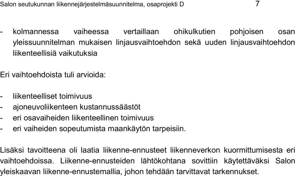 kustannussäästöt - eri osavaiheiden liikenteellinen toimivuus - eri vaiheiden sopeutumista maankäytön tarpeisiin.