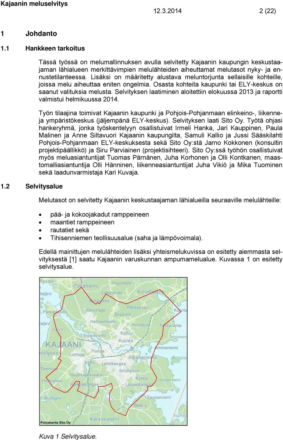 Lisäksi on määritetty alustava meluntorjunta sellaisille kohteille, joissa melu aiheuttaa eniten ongelmia. Osasta kohteita kaupunki tai ELY-keskus on saanut valituksia melusta.