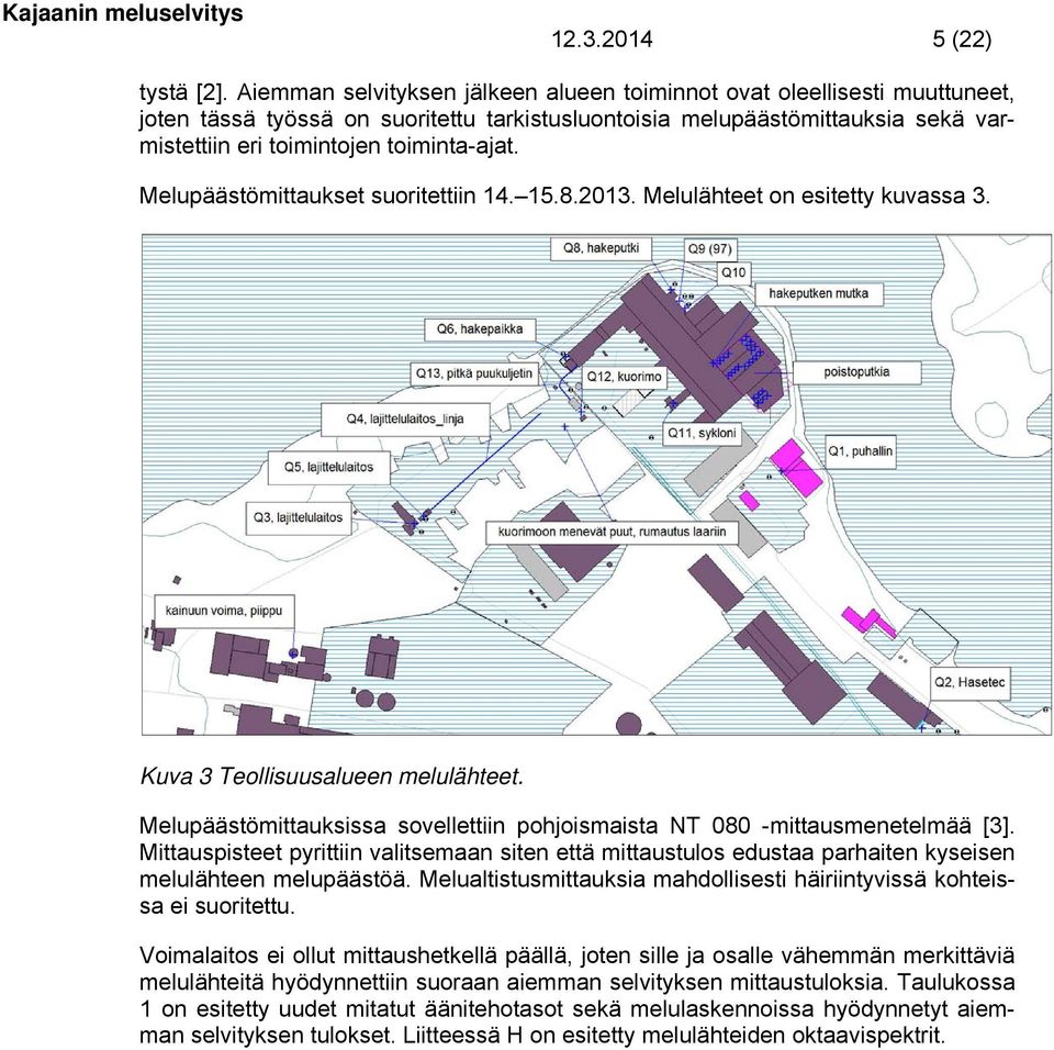 Melupäästömittaukset suoritettiin 14. 15.8.2013. Melulähteet on esitetty kuvassa 3. Kuva 3 Teollisuusalueen melulähteet.